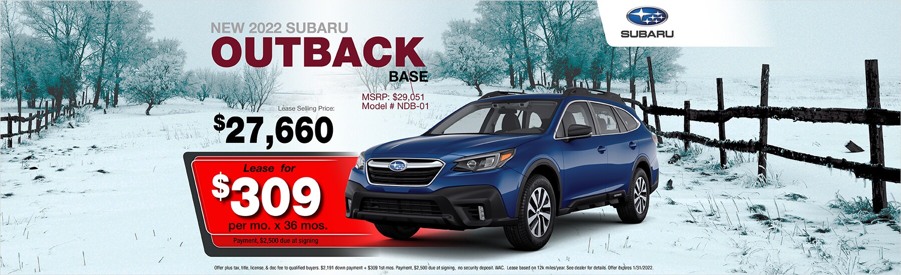 Lease a 2022 Subaru Outback for $309 per month for 36 months with $2,500 due at signing - lease selling price: $27,660 - MSRP $29,051 - Model NDB-01