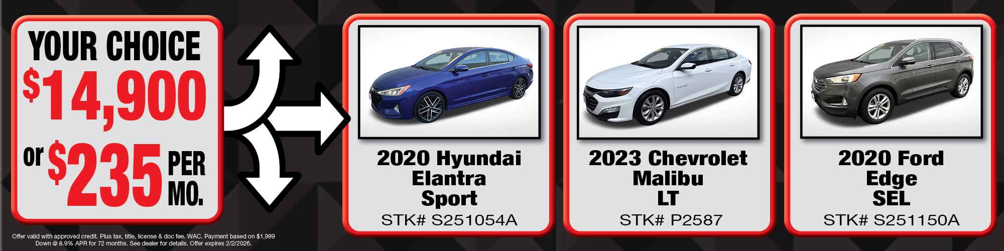 Your choice of $14,900 or $235 per month on used vehicles. | 2020 Hyundai Elantra Sport (S251054A), 2023 Chevrolet Malibu LT (P2587), 2020 Ford Edge SEL (S251150A)