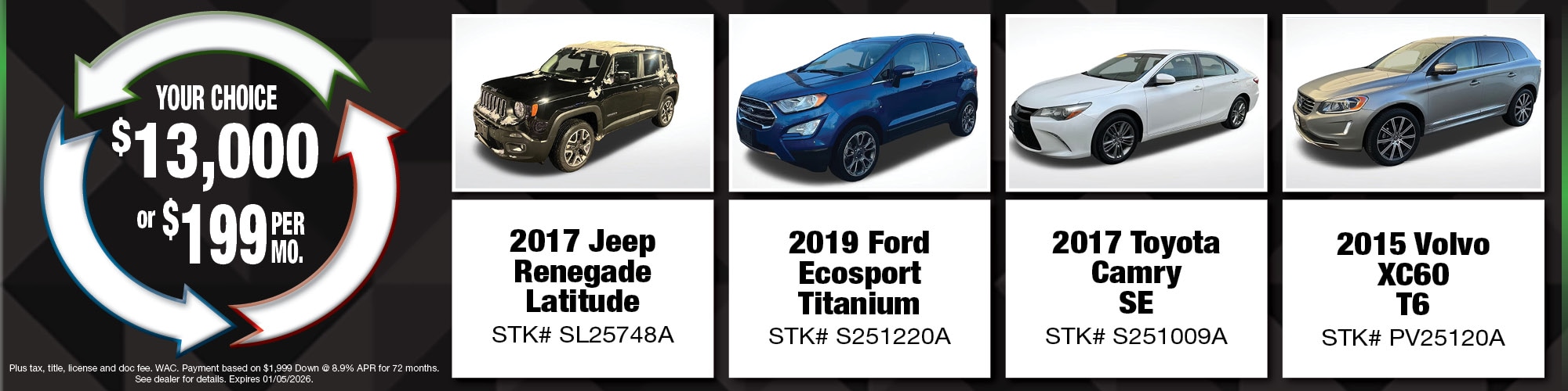 Your choice of $13,000 or $199 per month on used vehicles. | 2017 Jeep Renegade Latitude (SL25748A), 2019 Ford Ecosport Titanium (S251220A), 2017 Toyota Camry SE (S251009A), 2015 Volvo XC60 T6 (PV25120A)