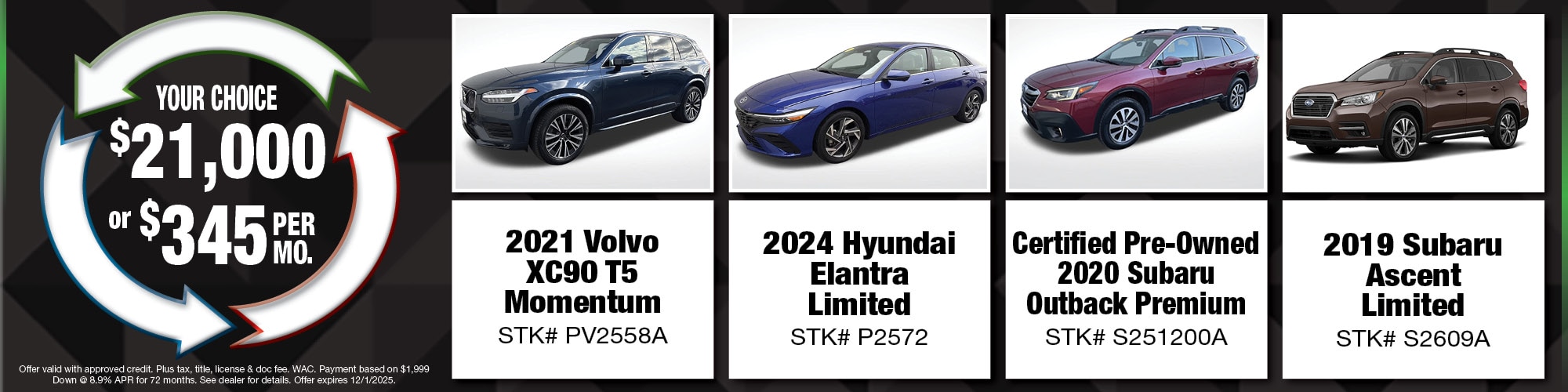 Your choice of $21,000 or $345 per month on used vehicles. | 2021 Volvo XC90 T5 Momentum (PV2558A), 2024 Hyundai Elantra Limited (P2572), CPO 2020 Subaru Outback Premium (S251200A), 2019 Subaru Ascent Limited (S2609A)