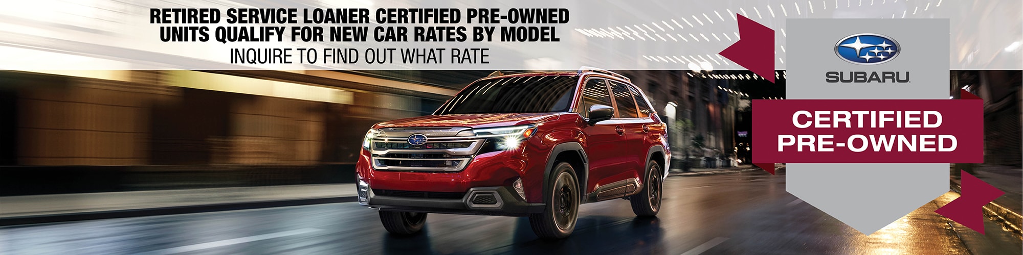 RETIRED SERVICE LOANER CERTIFIED PRE-OWNED UNITS QUALIFY FOR NEW CAR RATES BY MODEL. INQUIRE TO FIND OUT WHAT RATE