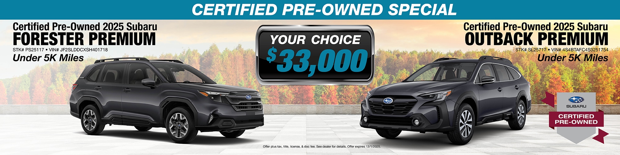 Buy a certified pre-owned 2025 Subaru Forester Premium or 2025 Subaru Outback Premium for $33,000 | Both under 5,000 miles. Forester: Stock Number: PS25117, VIN: JF2SLDDCXSH401718 | Outback: Stock Number: SL25717, VIN: 4S4BTAFC4S3251754