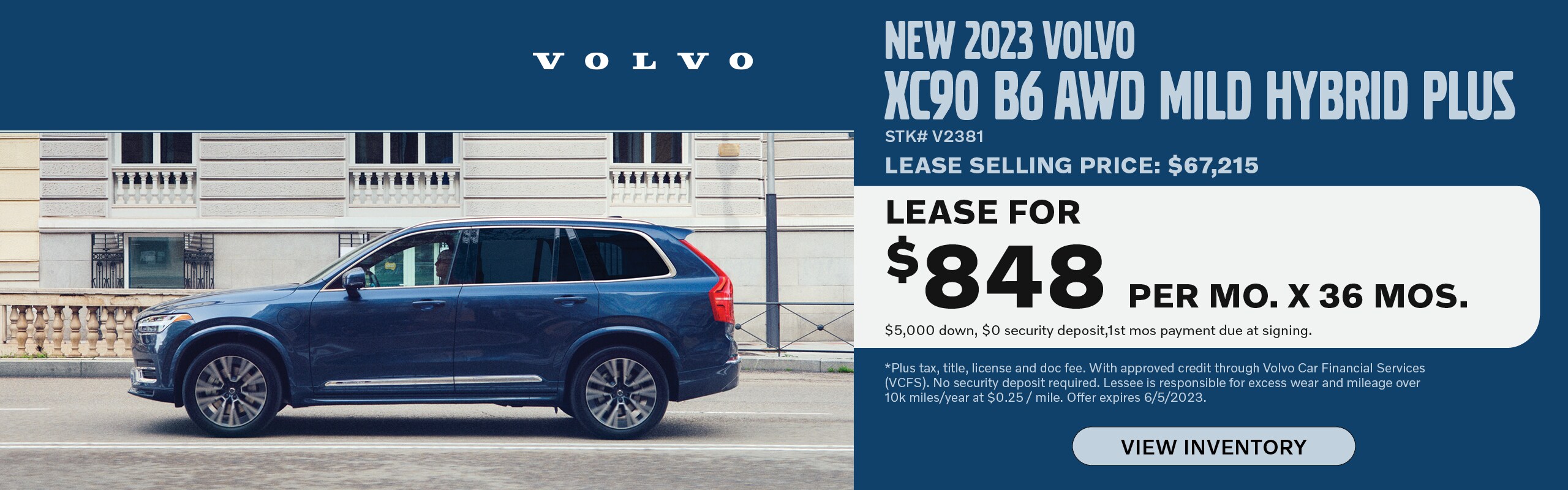 Lease a new 2023 Volvo XC90 B6 AWD Mild Hybrid Plus for $848 per month for 36 months. $5,000 down, $0 security deposit, 1st months payment due at signing. Stock number: V2381. Lease Selling Price: $67,215