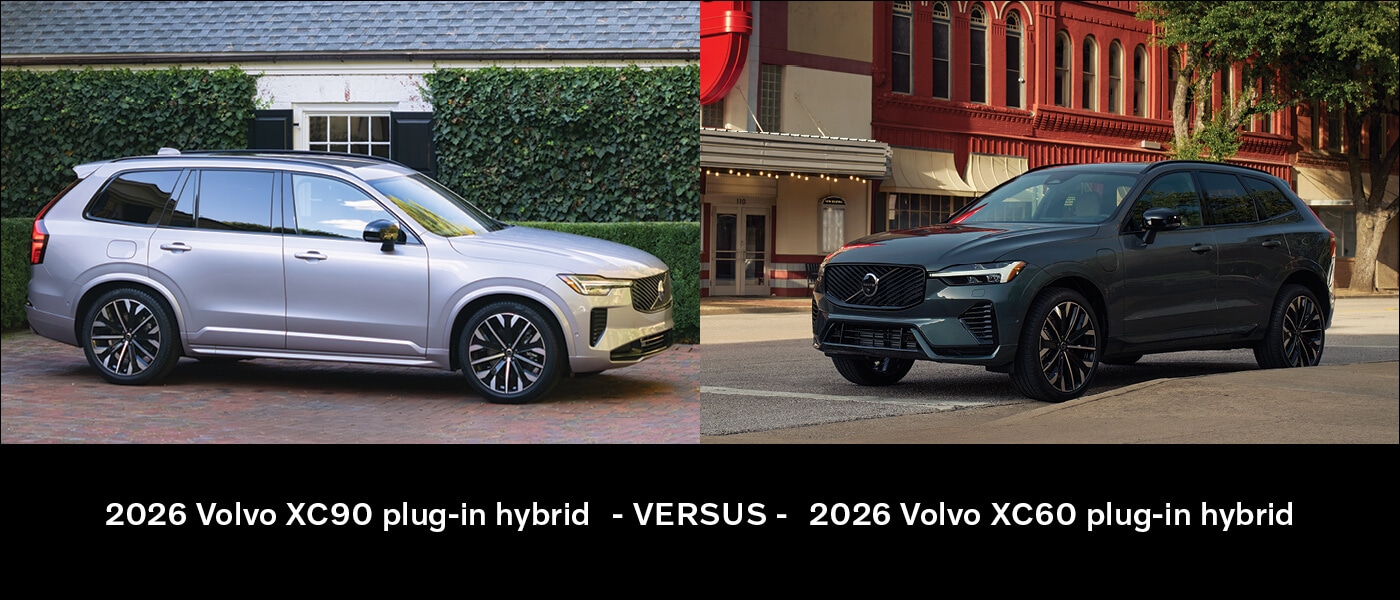2026 Volvo XC60 Plug-in Hybrid vs. 2026 Volvo XC90 Plug-in Hybrid