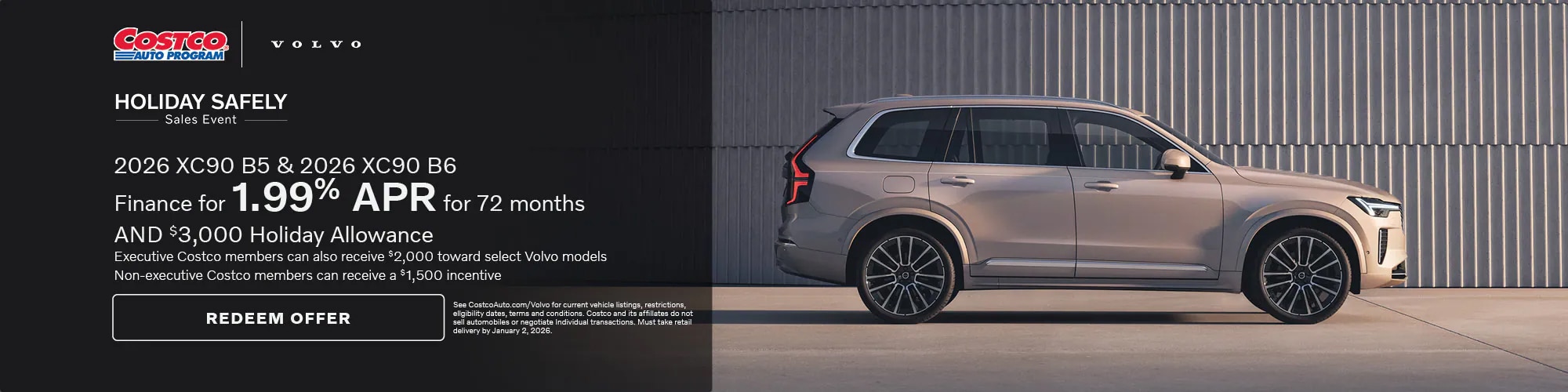 Get a 2026 Volvo XC90 B5 and B6 with 1.99% APR for up to 72 months and a $3,000 Fall Allowance. Costco members can get an exclusive offer with $2,000. Non-Costco members can also get a $1,500 incentive.