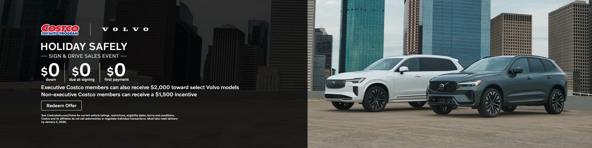 Holiday Safety Sign and Drive sales event. $0 down, $0 due at signing, $0 first payment. Costco members can get an exclusive offer with $2,000 towards select new Volvo models. Non-Costco members can also get a $1,500 incentive.