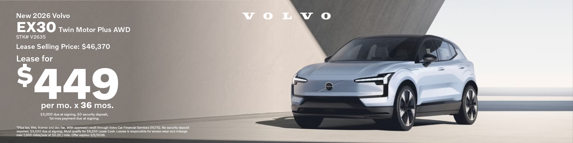 Lease a new 2026 Volvo EX30 Twin Motor Plus AWD for $449 per month for 36 months, lease selling price $46,370. $3,000 due at signing, $0 security deposit, 1st month's payment due at signing. Stock number: V2635