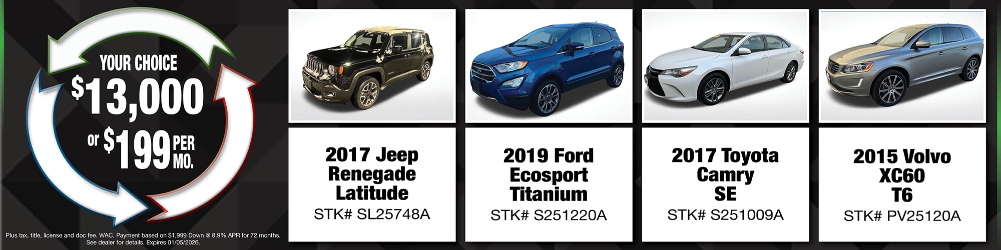 Your choice of $13,000 or $199 per month on used vehicles. | 2017 Jeep Renegade Latitude (SL25748A), 2019 Ford Ecosport Titanium (S251220A), 2017 Toyota Camry SE (S251009A), 2015 Volvo XC60 T6 (PV25120A)