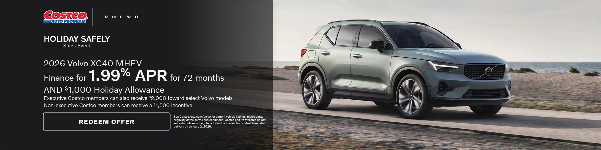 Get a 2026 Volvo XC40 MHEV with 1.99% APR for up to 72 months and a $1,000 Holiday Allowance. Costco members can get an exclusive offer with $2,000. Non-Costco members can also get a $1,500 incentive.