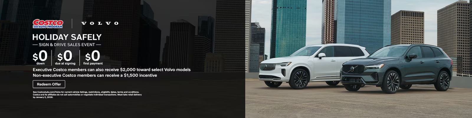 Holiday Safety Sign and Drive sales event. $0 down, $0 due at signing, $0 first payment. Costco members can get an exclusive offer with $2,000 towards select new Volvo models. Non-Costco members can also get a $1,500 incentive.