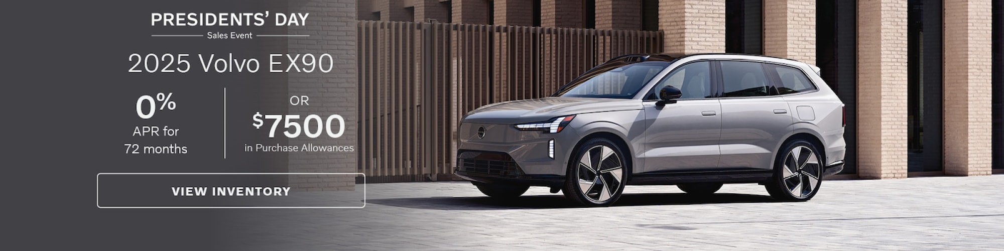 Get a 2025 Volvo EX90 with 0% APR for 72 months and $7,500 in Purchase Allowance.