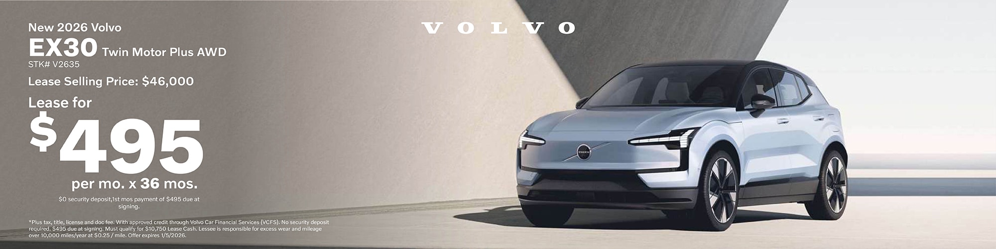 Lease a new 2026 Volvo EX30 Twin Motor Plus AWD for $495 per month for 36 months, lease selling price $46,000. $495 due at signing, $0 security deposit, 1st month's payment due at signing. Stock number: V2635