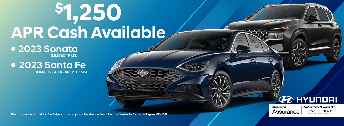 $1,250 APR cash available on 2023 Hyundai Santa Fe (Limited/Calligraphy trims) and 2023 Sonata (Limited)