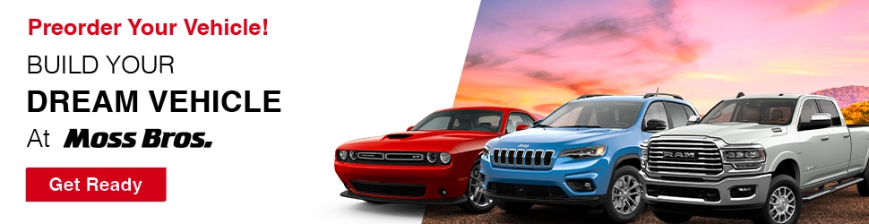 Preorder your vehicle! Build your dream vehicle at Moss Bros.