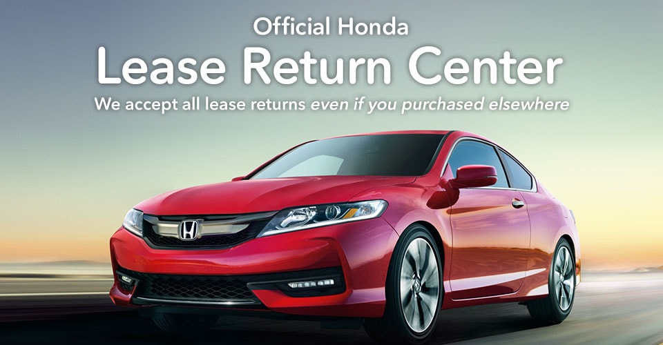 Official Honda Lease Return Center. We accept all lease returns even if you purchased elsewhere