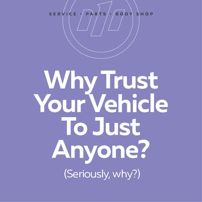 Why Trust Your Vehicle To Just Anyone?
