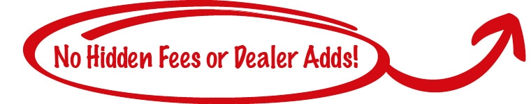 No Hidden Fees or dealer Adds!