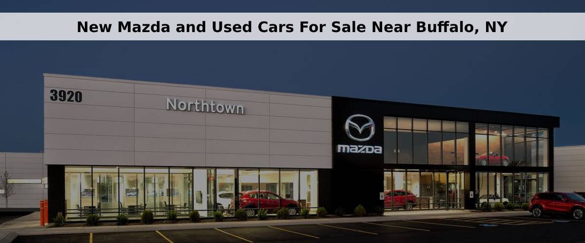 New Mazda and Used Cars For Sale Near Buffalo, NY Northtown Mazda