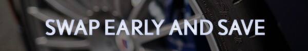 Swap your winter tires early and save! Swap your winter tires early and save!