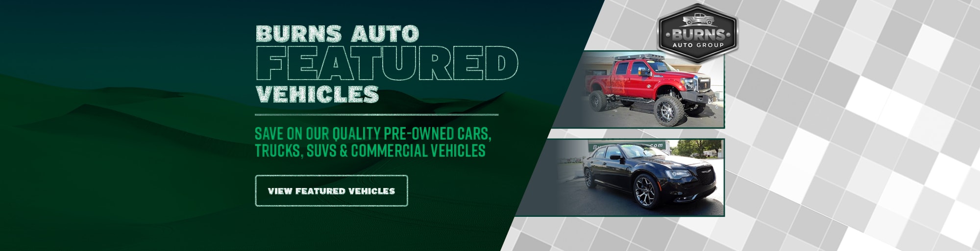 Visit Burns Auto Group today for all of your truck, car, and SUV needs