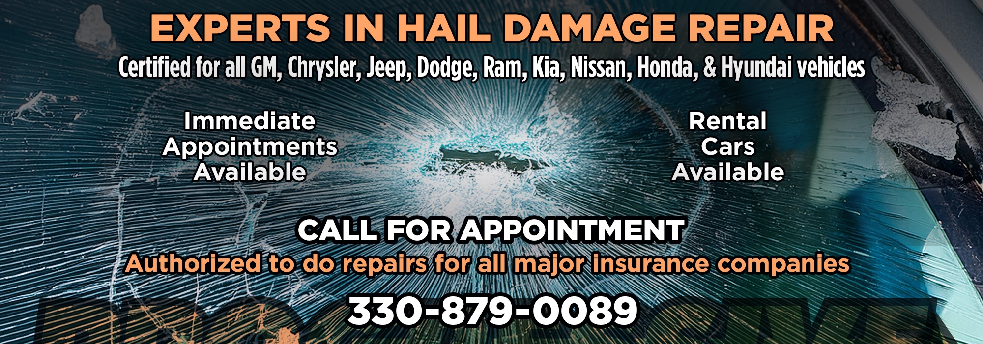 Experts in hail damage repair. Certified for all GM, Chrysler, Jeep, Dodge, Ram, Kia, Nissan, Honda, & Hyundai vehicles. Immediate appointments available. Rental cars available. Call for appointment. Authorized to do repairs for all major insurance companies.