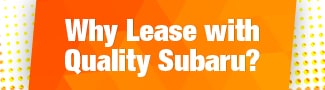 Why Lease with Quality Subaru?