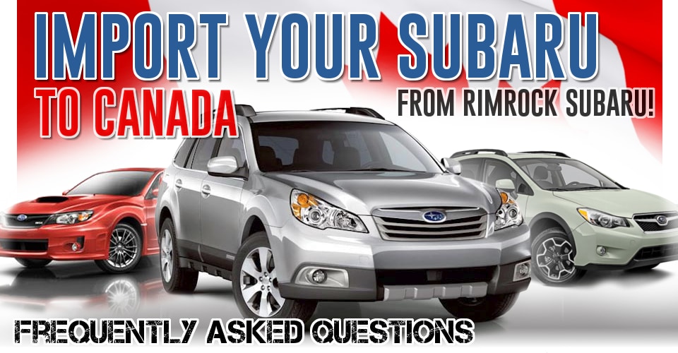 Rimrock Subaru Canadian Subaru Import FAQ New Subaru dealership in