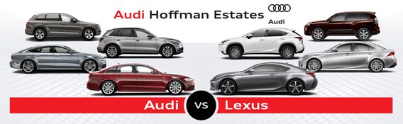 Audi Versus Lexus In Hoffman Estates Il Audi Hoffman Estates