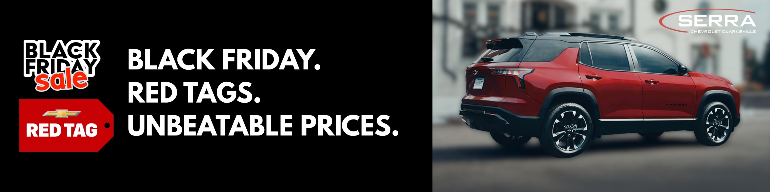 Black Friday. Red Tags. Unbeatable Prices. Serra Chevrolet Clarksville.