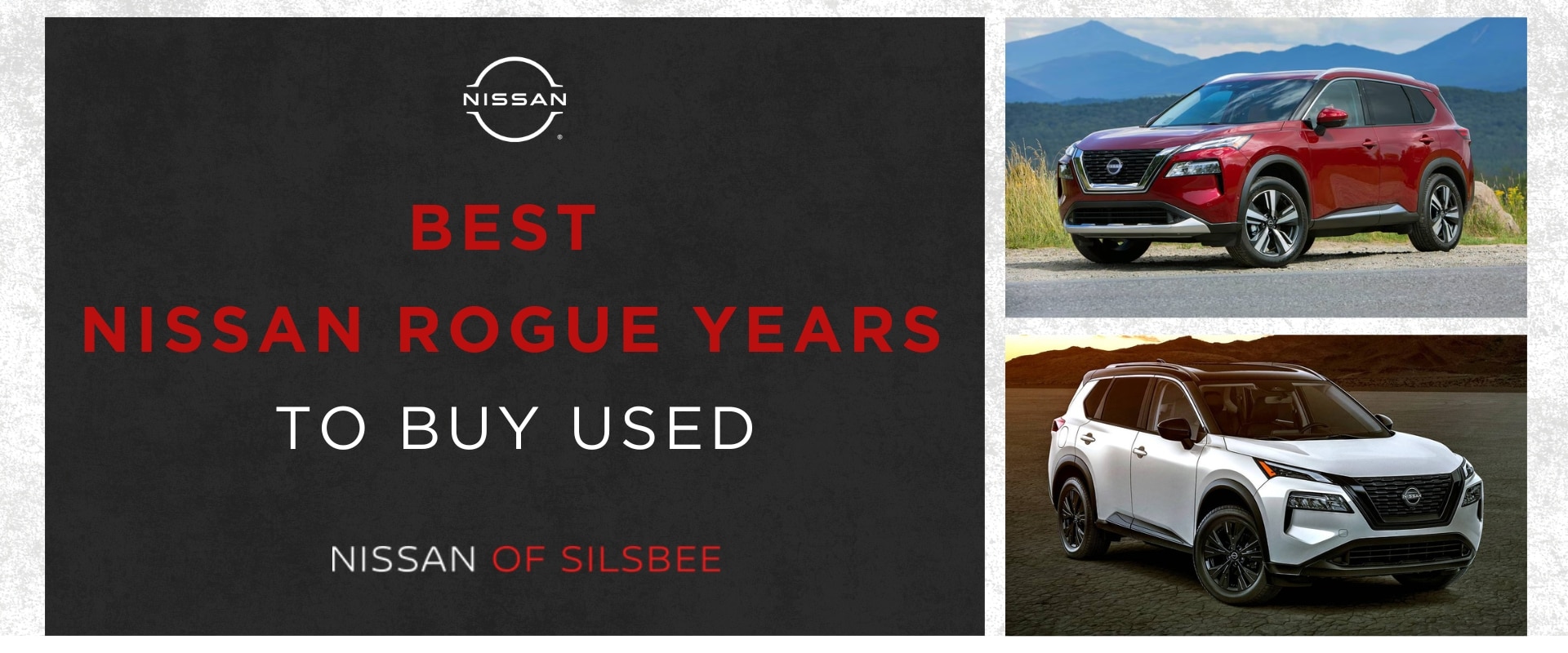 Hero graphic image collage of the best Nissan Rogue years to buy used by Nissan of Silsbee with a red and white Rogue photo