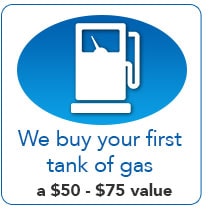 We Buy your first tank of Gas - a $50-$75 Value!