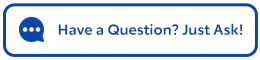 Have a Question? Just Ask!