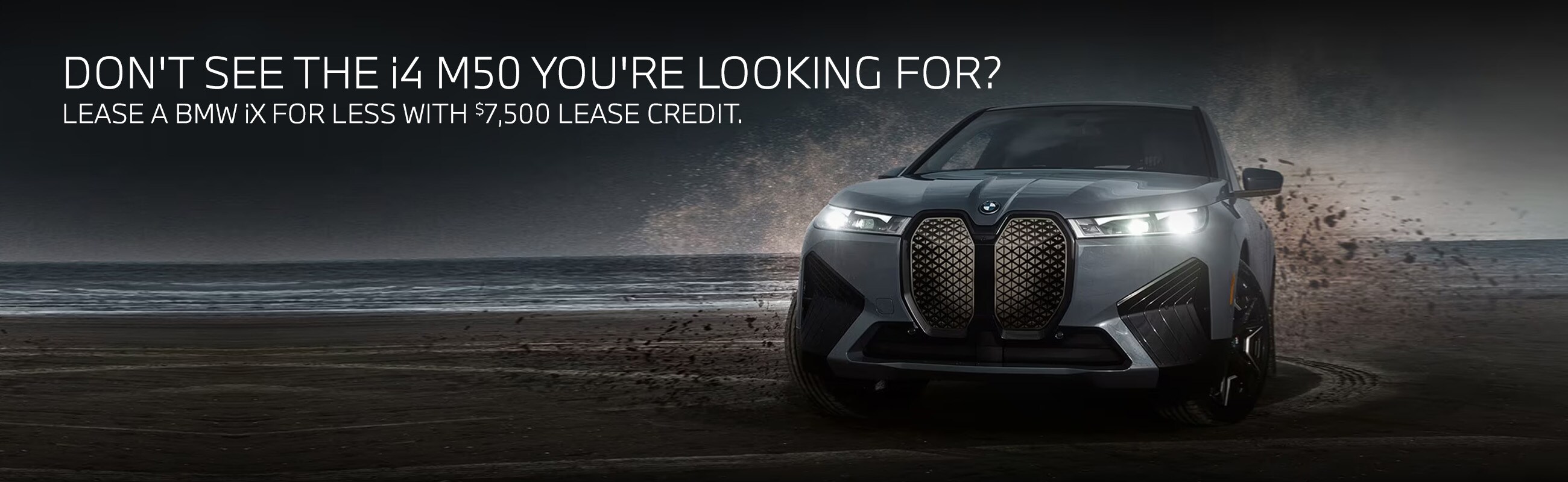 Don't see the i4 M50 you're looking for? Lease a BMW iX for less with $7,500 lease credit.