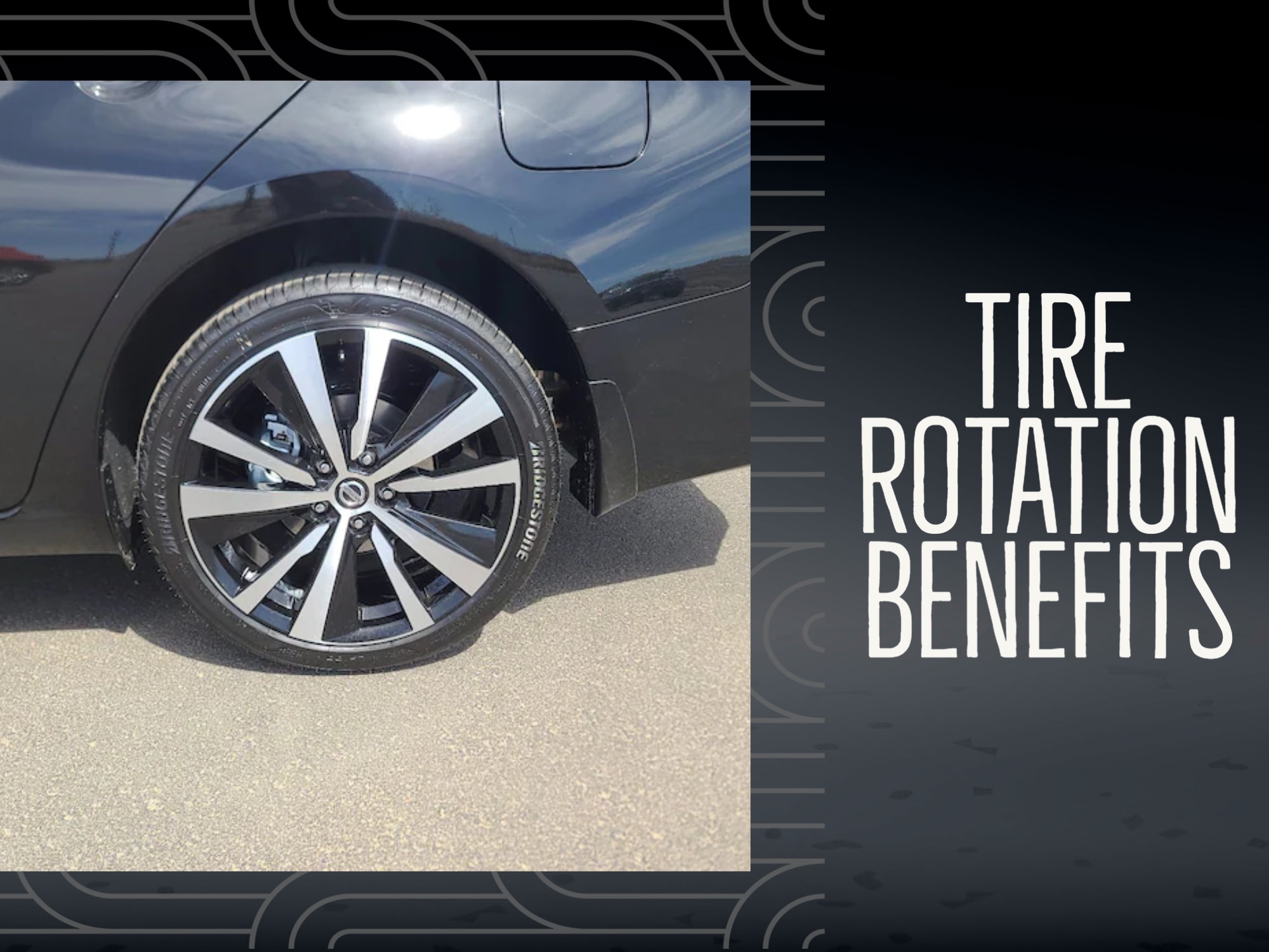 black background with close-photo of Nissan Altima tire on left side with words "Tire Rotation benefits"