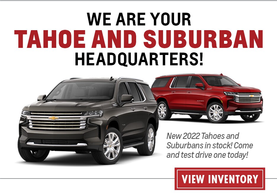 We are your Tahoe and Suburban Headquarters