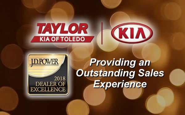 Taylor Kia of Toledo Named 2018 J.D. Power Dealer of Excellence Taylor Kia of Toledo Named 2018 J.D. Power Dealer of Excellence