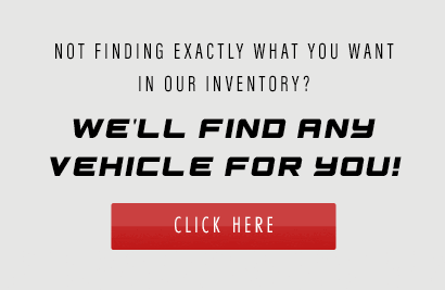 Not Finding Exactly What You Want, We'll Find It For You, Click Here