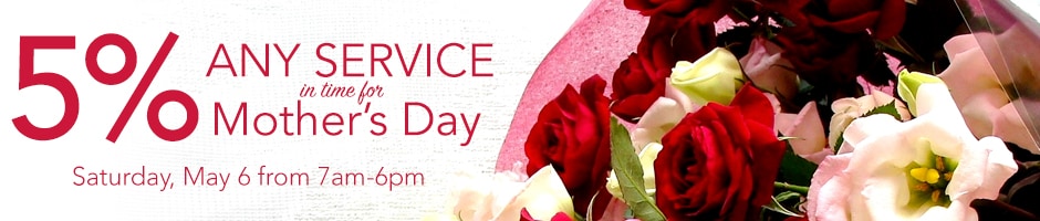 5% Any Service in time for Mother's Day!