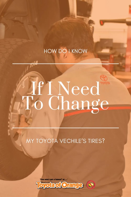 What are the signs that I need to get my tires changed at my local Toyota near Irvine-500x750.jpg