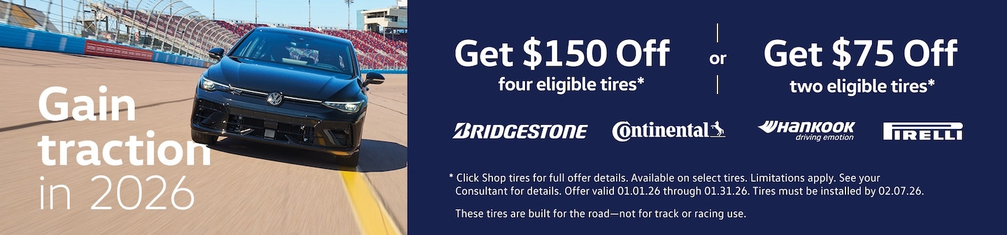  Click Shop tires for full offer details. Available on select tires. Limitations apply. See your Consultant for details. Offer valid 01.01.26 through 01.31.26. Tires must be installed by 02.07.26.  These tires are built for the road—not for track or racing use.