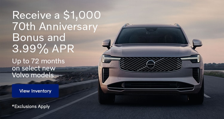 $1,000 70th Anniversary Bonus and 3.99% APR On Select New Volvo Models Receive a $1,000 70th Anniversary Bonus and 3.99% APR