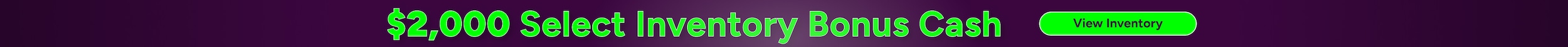 $2,000 Select Inventory Bonus Cash. Click Here!
