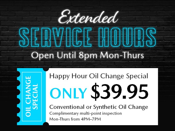 Extended Service Hours Open Until 8pm Mon-Thurs | Happy Hour Oil Change Special: Only $39.95